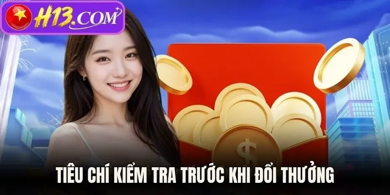 Tiêu chí kiểm tra trước khi đổi thưởng
