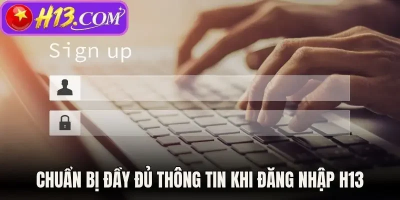 Chuẩn bị đầy đủ thông tin khi đăng nhập H13