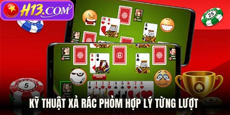 Kỹ thuật xả rác Phỏm hợp lý từng lượt 