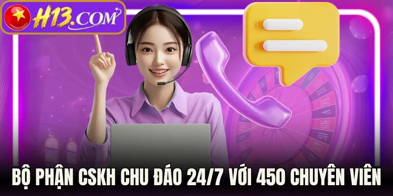Bộ phận CSKH chu đáo 24/7 với 450 chuyên viên