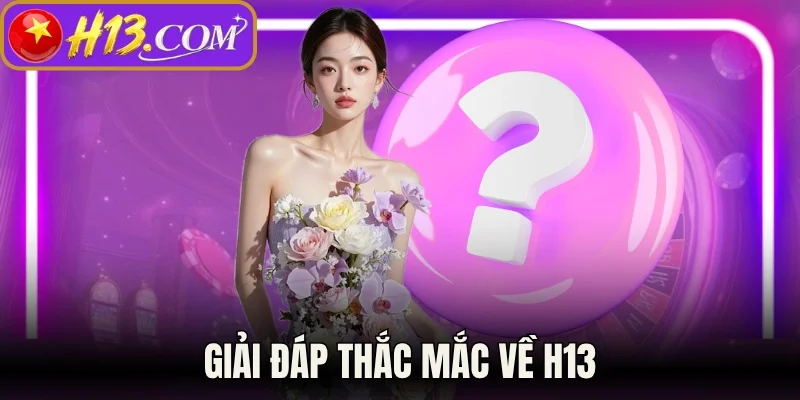 Giải đáp thắc mắc về H13