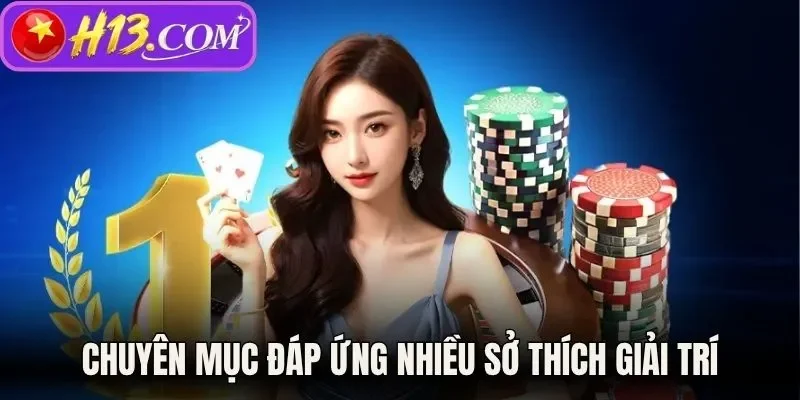Chuyên mục đáp ứng nhiều sở thích giải trí