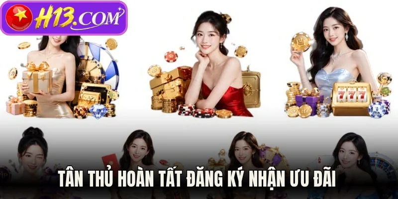 Tân thủ hoàn tất đăng ký nhận ưu đãi 