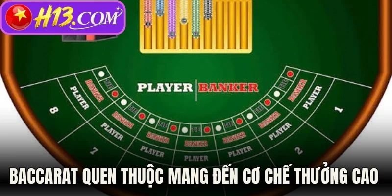 Baccarat quen thuộc mang đến cơ chế thưởng cao 