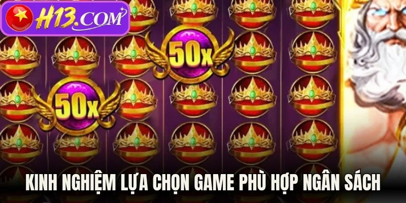 Kinh nghiệm lựa chọn game phù hợp ngân sách 