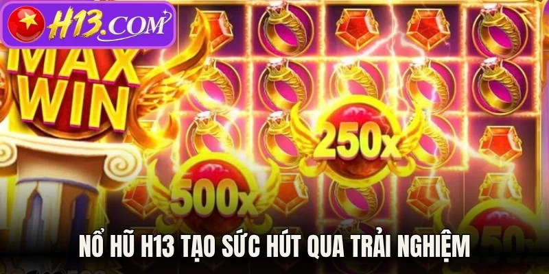 Nổ hũ H13 tạo sức hút qua trải nghiệm 