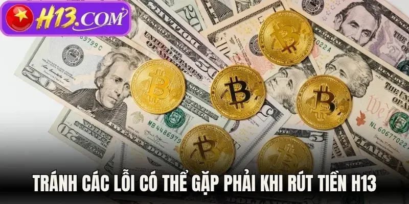 Tránh các lỗi có thể gặp phải khi rút tiền H13
