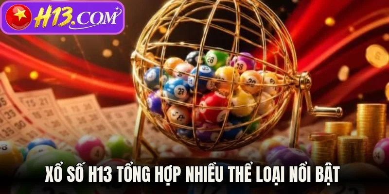 Xổ số H13 tổng hợp nhiều thể loại nổi bật 